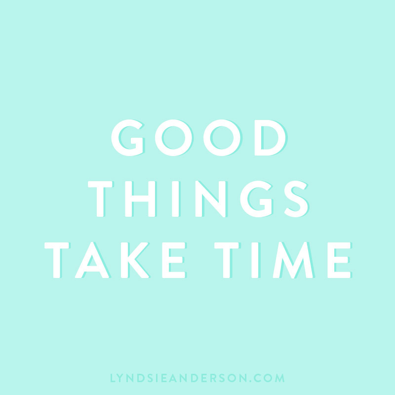 Good things take time quote